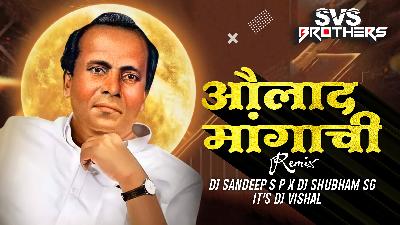 Aaulad Mangachi - (Bouncy Mix) - Dj Sandeep SP X Dj Shubham SG & Its Dj Vis